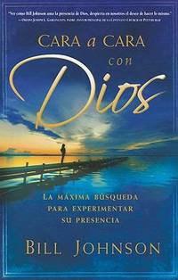 Cara a Cara Con Dios : La M?xima B?squeda para Experimentar Su Presencia