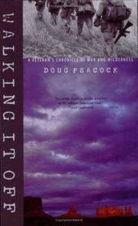 Walking It Off : A Veteran&#039;s Chronicle of War and Wilderness by Douglas Peacock - 2005