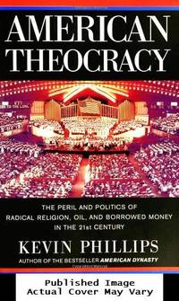 image of American Theocracy: The Peril and Politics of Radical Religion, Oil, and Borrowed Money in the 21st Century