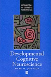 Developmental Cognitive Neuroscience: An Introduction (Fundamentals of Cognitive Neuroscience)