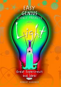 Easy Genius Science Projects with Light : Great Experiments and Ideas