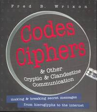 Codes, Ciphers and Other Cryptic and Clandestine Communication : Making and Breaking Secret...
