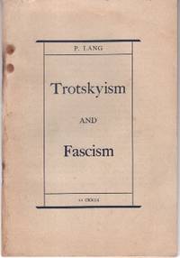 Trotskyism and Fascism: The Anti-Communist Trial in Leipzig and the Trial of the Terrorists in Moscow by P Lang - Paperback - 1937 - from The Kelmscott Bookshop (SKU: 25150)