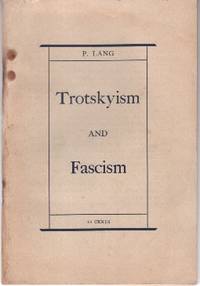 Trotskyism and Fascism: The Anti-Communist Trial in Leipzig and the Trial of the Terrorists in Moscow by Lang, P - 1937