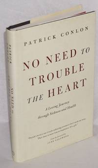 image of No Need to Trouble the Heart: a loving journey through sickness and health