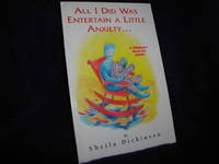 All I Did Was Entertain a Little Anxiety... by Dickinson, Sheila - 1994