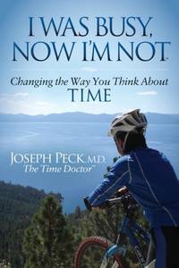I Was Busy Now I'm Not : Changing the Way You Think About Time