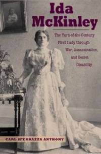 Ida McKinley: The Turn-of-the-Century First Lady through War, Assassination and Secret Disability