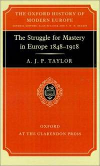 The Struggle for Mastery in Europe: 1848-1918 (Oxford History of Modern Europe)
