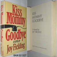 Kiss Mommy Goodbye: A Novel by Fielding, Joy - 1981