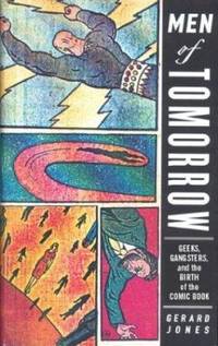 Men of Tomorrow : Geeks, Gangsters, and the Birth of the Comic Book
