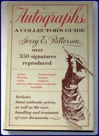AUTOGRAPHS. A COLLECTOR'S GUIDE. by Patterson, Jerry E - 1973