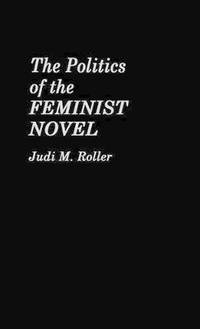 The Politics of the Feminist Novel.