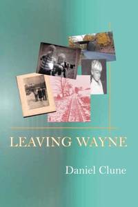Leaving Wayne: A Story about Overcoming Trauma, Poverty, and Addiction While Growing Up in a Time...