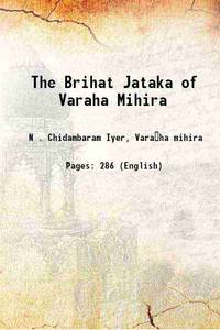 The Brihat Jataka of Varaha Mihira 1885 by N . Chidambaram Iyer, Varaha mihira - 2016