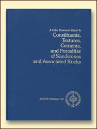 A Color Illustrated Guide to Constituents, Textures, Cements, and Porosities of Sandstones and...