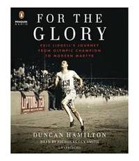 For the Glory: Eric Liddell&#039;s Journey from Olympic Champion to Modern Martyr by Duncan Hamilton - 2016-04-02