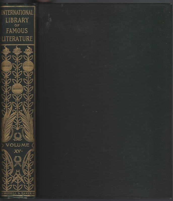 INTERNATIONAL LIBRARY OF FAMOUS LITERATURE VOLUME XV Selections from the World's Great Writers Ancient, Mediaeval, and Modern, with Biographical and Explanatory Notes and with Introductions