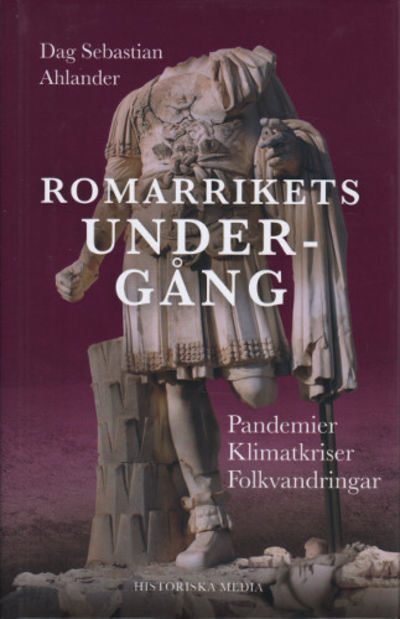 ROMARRIKETS UNDERGÅNG. Pandemier Klimatkriser…