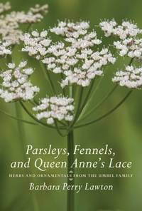 Parsleys, Fennels, and Queen Anne's Lace: Herbs and Ornamentals from the Umbel Family