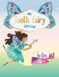 My Tooth Fairy Gift Log For Girls: Milk Teeth Book Keepsake Ideas I Beautiful Baby Teeth Diary I...
