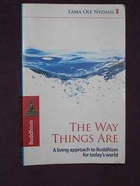 The Way Things Are: A Living Approach to Buddhism for Today's World by Lama Ole Nydahl - Paperback - Reprint - 2009 - from Bookbarrow (SKU: 4091)