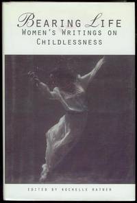 image of Bearing Life: Women's Writings on Childlessness