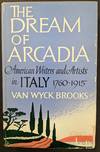 The Dream of Arcadia: American Writers and Artists in Italy 1760-1915