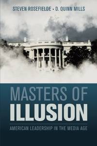 Masters of Illusion: American Leadership in the Media Age