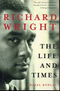 Richard Wright: The Life and Times by Rowley, Hazel - 2002