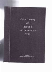CARLOW TOWNSHIP: Before the Memories Fade ( Ontario Local History )( Hastings County )