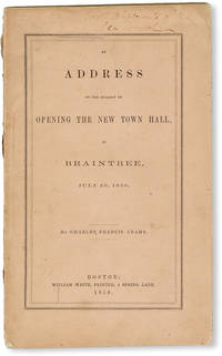 An Address on the Occasion of the Opening of the New Town Hall, in Braintree, July 29, 1858