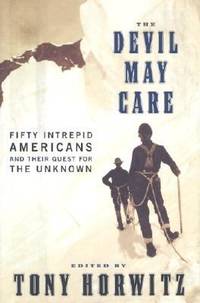 The Devil May Care : 50 Intrepid Americans and Their Quest for the Unknown