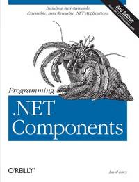 Programming .NET Components 2e: Design and Build .Net Applications Using Component-Oriented...