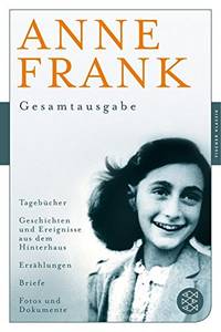 Anne Frank: Gesamtausgabe: TagebÃ¼cher - Geschichten und Ereignisse aus dem...