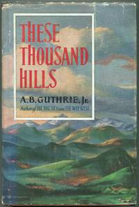 These Thousand Hills by Guthrie, Jr., A.B - 1956