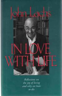 IN LOVE WITH LIFE Reflections on the Joy of Living and why We Hate to Die by Lachs, John - 1998