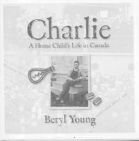 Charlie: A Home Child's Life in Canada