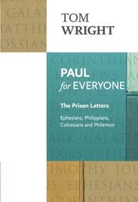 Paul for Everyone: The Prison Letters: Ephesians, Philippians, Colossians and Philemon (For...