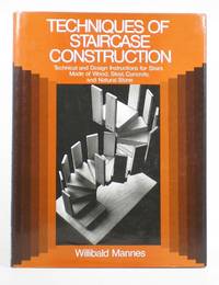 Techniques of Staircase Construction: Technical and Design Instructions for Stairs Made of Wood...