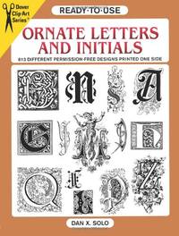 Ready-to-Use Ornate Letters and Initials: 813 Different Copyright-Free Designs Printed One Side...