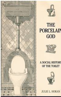 THE PORCELAIN GOD A Social History of the Toilet by Horn, L. Julie - 2000