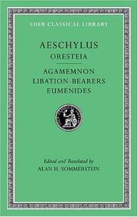 Oresteia: Agamemnon. Libation-Bearers. Eumenides (Loeb Classical Library 146)