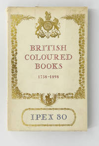 Catalogue of exhibitions of British coloured books, 1738-1898 including a selection from the Royal Library at Windsor graciously loaned by Her Majesty the Queen