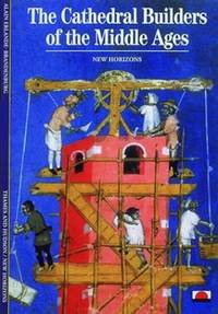 The Cathedral Builders of the Middle Ages: (New Horizons)