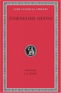 image of Cornelius Nepos: On Great Generals. On Historians. (Loeb Classical Library No. 467)