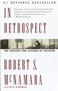 In Retrospect: The Tragedy and Lessons of Vietnam by Robert S. McNamara - 1996-08-07