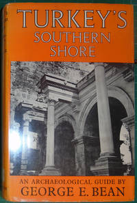 Turkey&#039;s Southern Shore: An Archaeological Guide by George E Bean - 1968