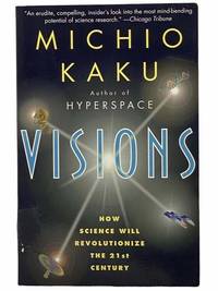 Visions: How Science Will Revolutionize the 21st Century by Kaku, Michio - 1998