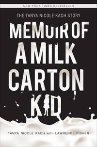 Memoir of a Milk Carton Kid: The Tanya Nicole Kach Story by Kach, Tanya Nicole - 2011